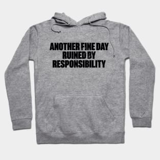 Another Fine Day Ruined By Responsibility Funny Retro Hoodie